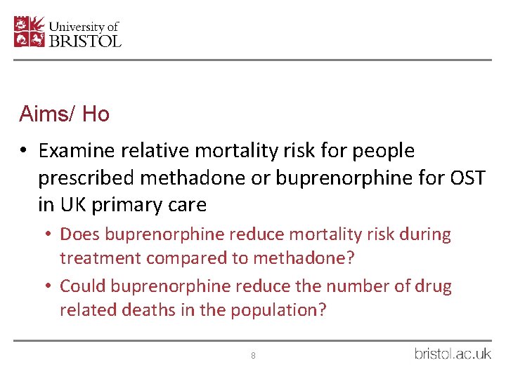 Aims/ Ho • Examine relative mortality risk for people prescribed methadone or buprenorphine for