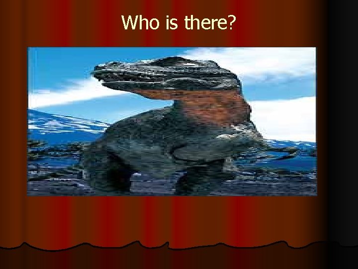 Who is there? 