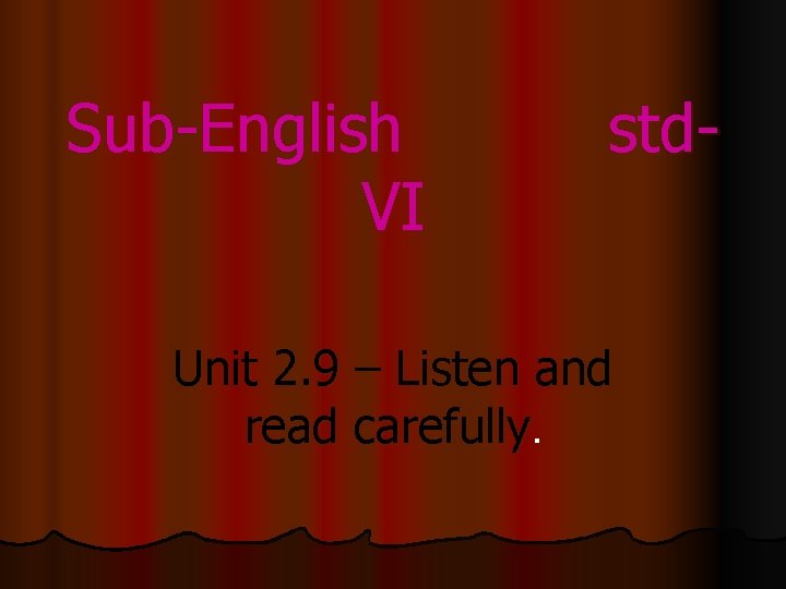 Sub-English VI std- Unit 2. 9 – Listen and read carefully. 