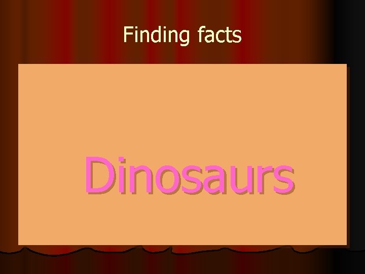 Finding facts Dinosaurs 