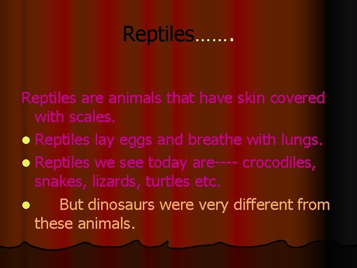 Reptiles……. Reptiles are animals that have skin covered with scales. l Reptiles lay eggs