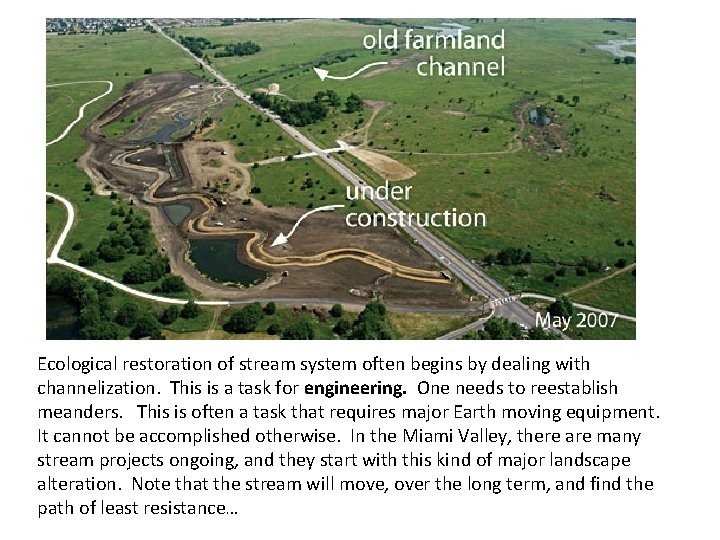 Ecological restoration of stream system often begins by dealing with channelization. This is a