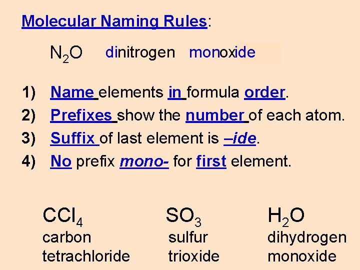 Molecular Naming Rules: N 2 O 1) 2) 3) 4) dinitrogen monoxygen ide Name