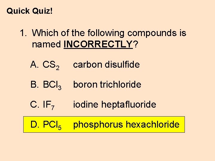 Quick Quiz! 1. Which of the following compounds is named INCORRECTLY? A. CS 2