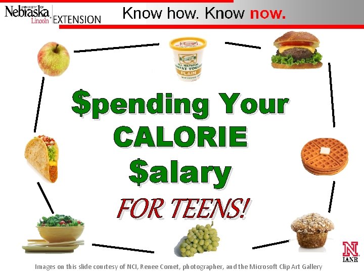 $pending Your CALORIE $alary FOR TEENS! Images on this slide courtesy of NCI, Renee