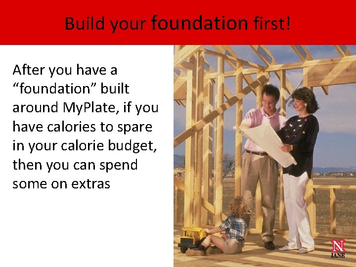 Build your foundation first! After you have a “foundation” built around My. Plate, if