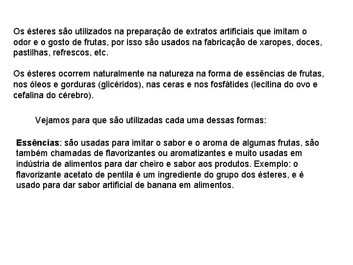 Os ésteres são utilizados na preparação de extratos artificiais que imitam o odor e