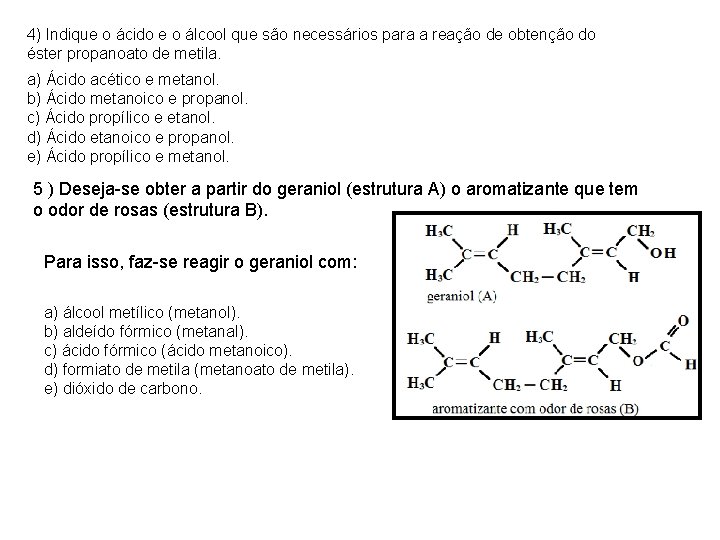 4) Indique o ácido e o álcool que são necessários para a reação de