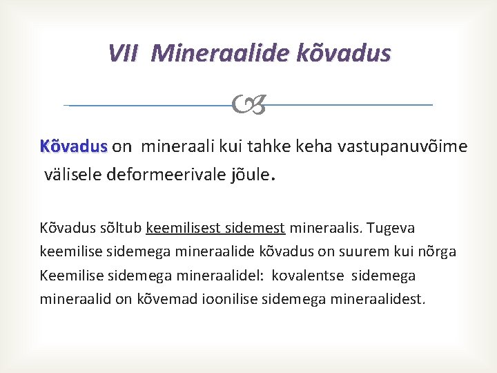 VII Mineraalide kõvadus Kõvadus on mineraali kui tahke keha vastupanuvõime Kõvadus välisele deformeerivale jõule.