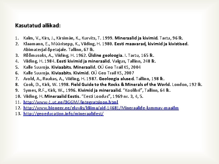 Kasutatud allikad: 1. Kalm, V. , Kirs, J. , Kirsimäe, K. , Kurvits, T.