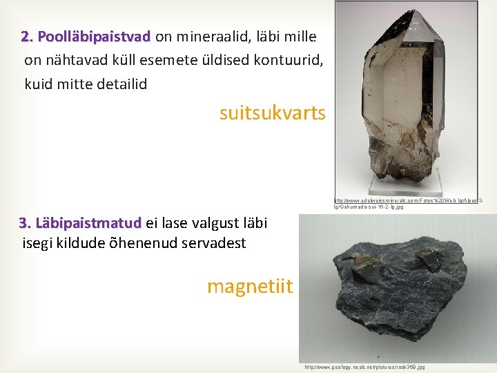 2. Poolläbipaistvad on mineraalid, läbi mille on nähtavad küll esemete üldised kontuurid, kuid mitte