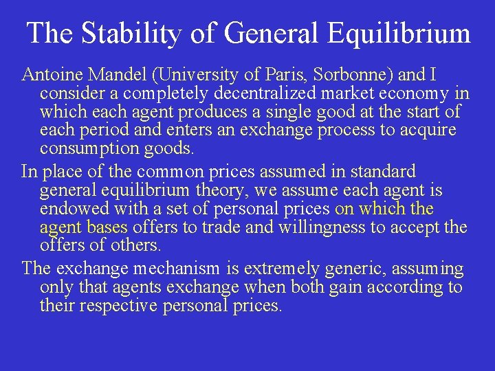 The Stability of General Equilibrium Antoine Mandel (University of Paris, Sorbonne) and I consider