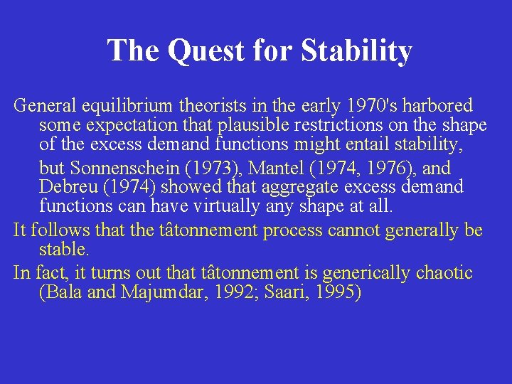 The Quest for Stability General equilibrium theorists in the early 1970's harbored some expectation