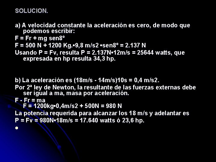 SOLUCION. a) A velocidad constante la aceleración es cero, de modo que podemos escribir: