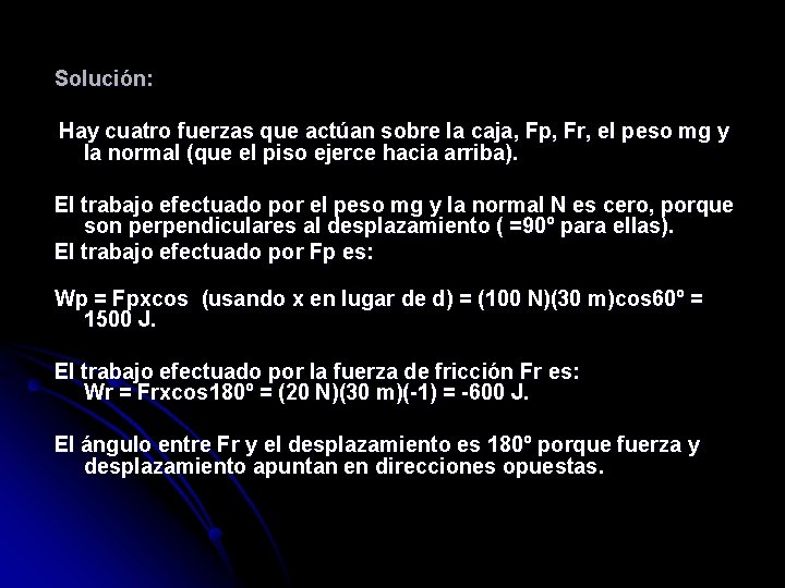 Solución: Hay cuatro fuerzas que actúan sobre la caja, Fp, Fr, el peso mg