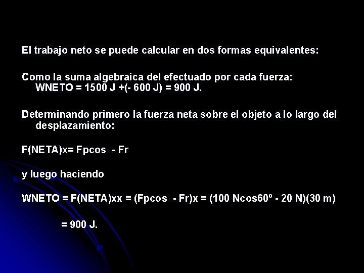 El trabajo neto se puede calcular en dos formas equivalentes: Como la suma algebraica