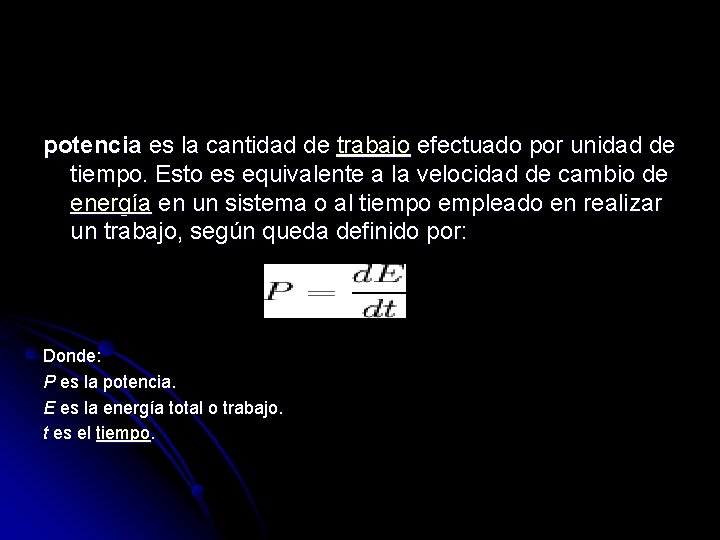 potencia es la cantidad de trabajo efectuado por unidad de tiempo. Esto es equivalente