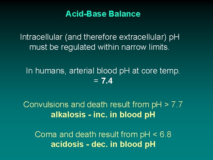 Acid-Base Balance Intracellular (and therefore extracellular) p. H must be regulated within narrow limits.
