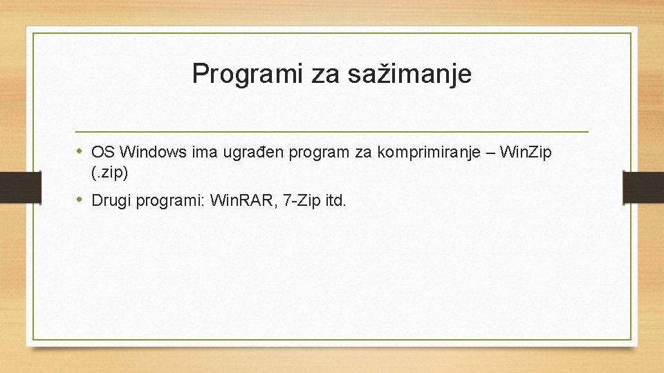 Programi za sažimanje • OS Windows ima ugrađen program za komprimiranje – Win. Zip