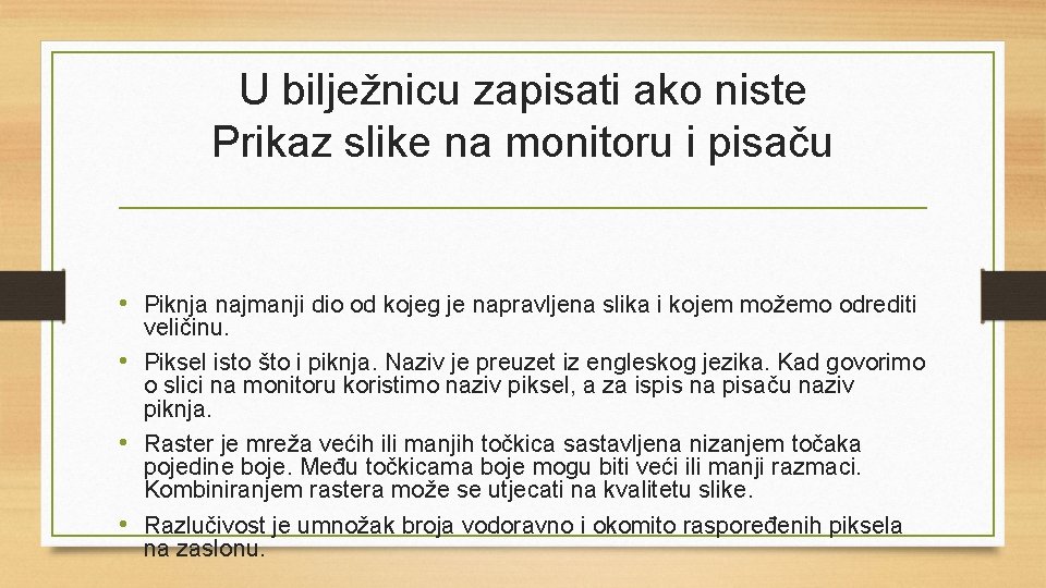 U bilježnicu zapisati ako niste Prikaz slike na monitoru i pisaču • Piknja najmanji