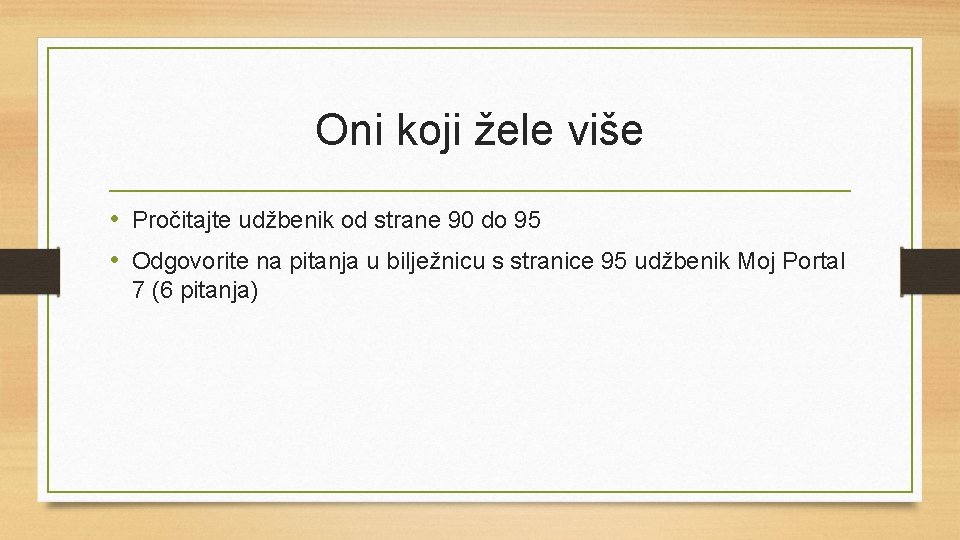 Oni koji žele više • Pročitajte udžbenik od strane 90 do 95 • Odgovorite