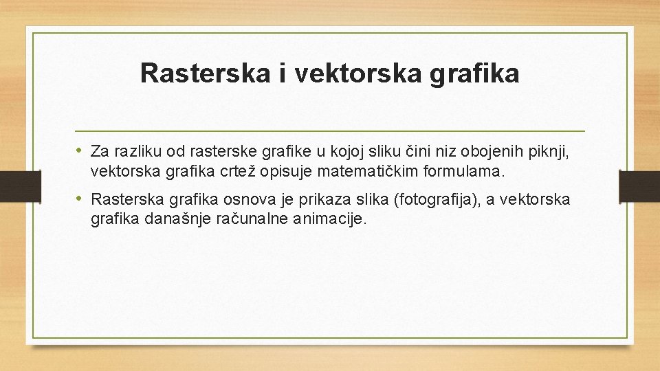 Rasterska i vektorska grafika • Za razliku od rasterske grafike u kojoj sliku čini