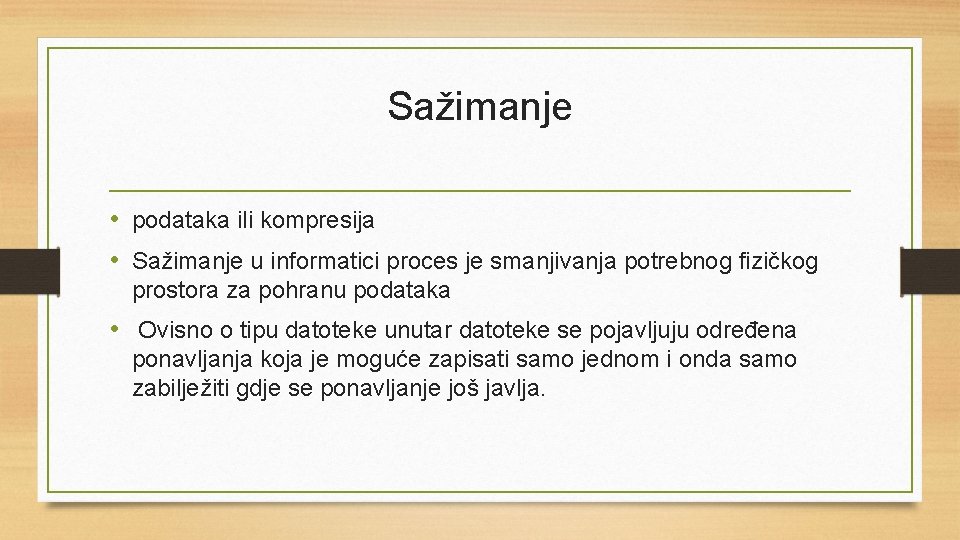 Sažimanje • podataka ili kompresija • Sažimanje u informatici proces je smanjivanja potrebnog fizičkog