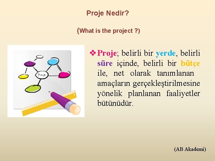 Proje Nedir? (What is the project ? ) v Proje; belirli bir yerde, belirli