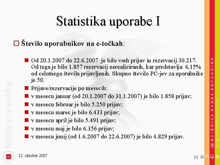 Statistika uporabe I o Število uporabnikov na e-točkah: n Od 20. 1. 2007 do