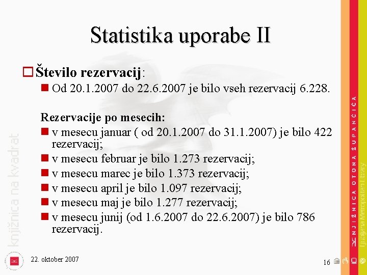 Statistika uporabe II o Število rezervacij: n Od 20. 1. 2007 do 22. 6.