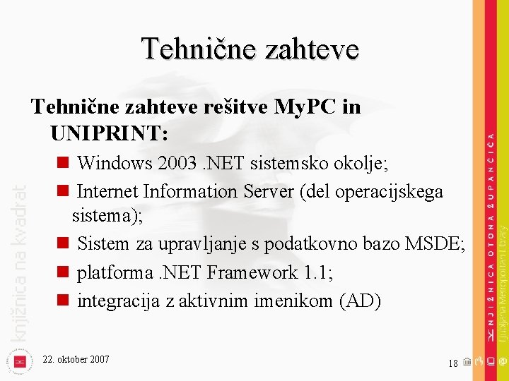 Tehnične zahteve rešitve My. PC in UNIPRINT: n Windows 2003. NET sistemsko okolje; n