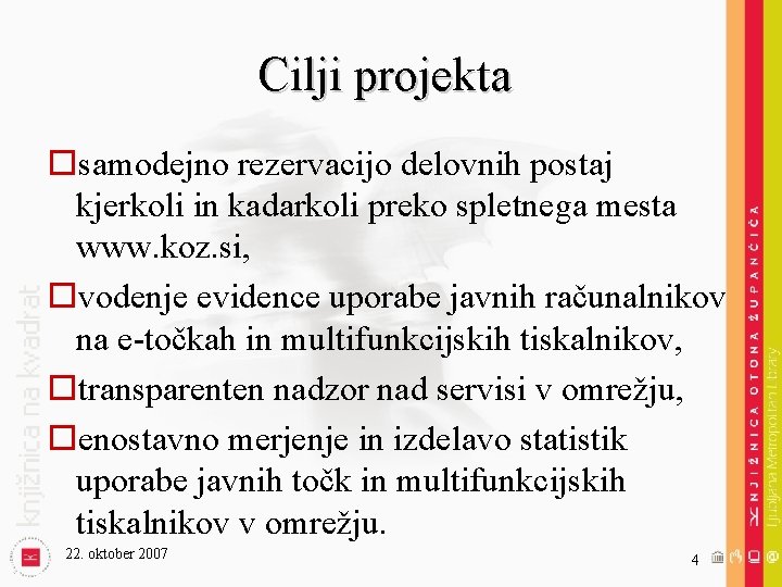 Cilji projekta osamodejno rezervacijo delovnih postaj kjerkoli in kadarkoli preko spletnega mesta www. koz.