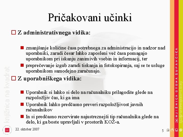 Pričakovani učinki o Z administrativnega vidika: n zmanjšanje količine časa potrebnega za administracijo in