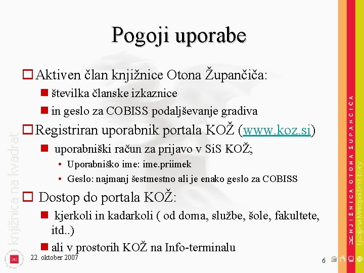 Pogoji uporabe o Aktiven član knjižnice Otona Župančiča: n številka članske izkaznice n in