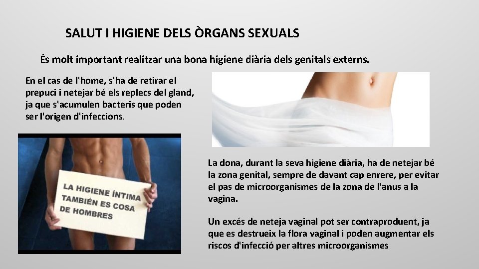SALUT I HIGIENE DELS ÒRGANS SEXUALS És molt important realitzar una bona higiene diària