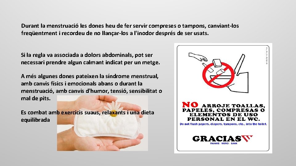 Durant la menstruació les dones heu de fer servir compreses o tampons, canviant-los freqüentment
