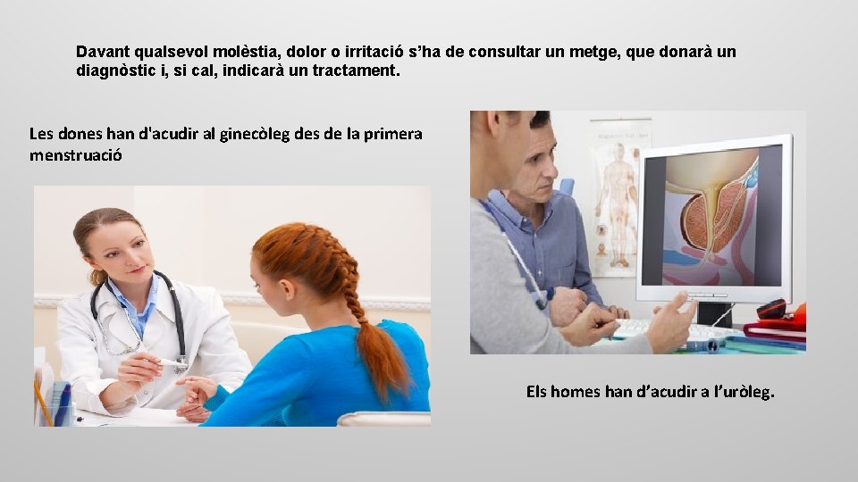 Davant qualsevol molèstia, dolor o irritació s’ha de consultar un metge, que donarà un