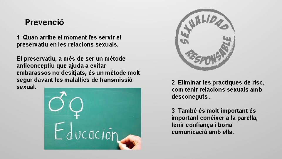 Prevenció 1 Quan arribe el moment fes servir el preservatiu en les relacions sexuals.