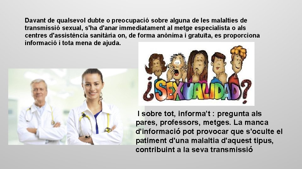 Davant de qualsevol dubte o preocupació sobre alguna de les malalties de transmissió sexual,