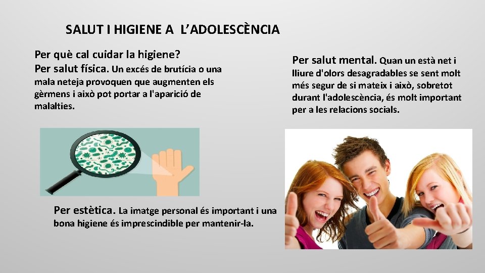 SALUT I HIGIENE A L’ADOLESCÈNCIA Per què cal cuidar la higiene? Per salut física.