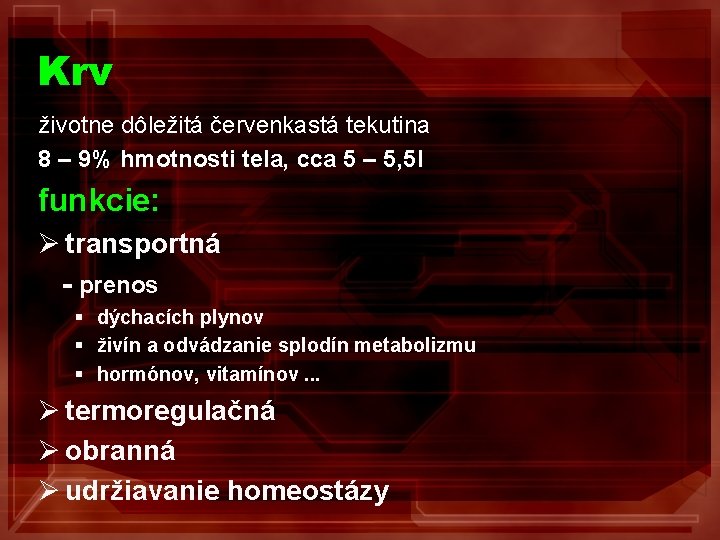 Krv životne dôležitá červenkastá tekutina 8 – 9% hmotnosti tela, cca 5 – 5,