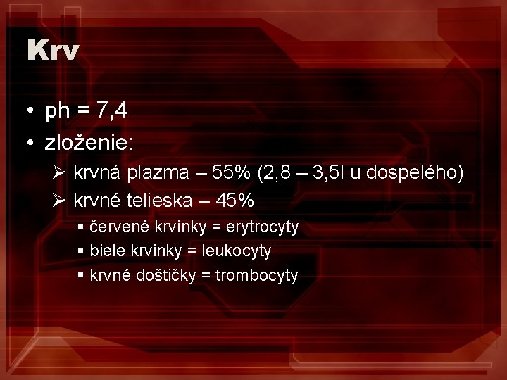 Krv • ph = 7, 4 • zloženie: Ø krvná plazma – 55% (2,