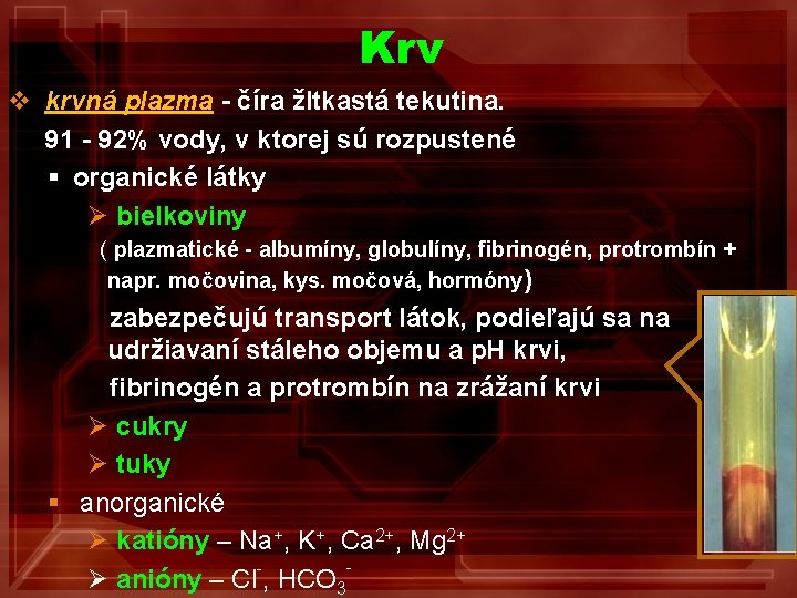 Krv v krvná plazma - číra žltkastá tekutina. 91 - 92% vody, v ktorej