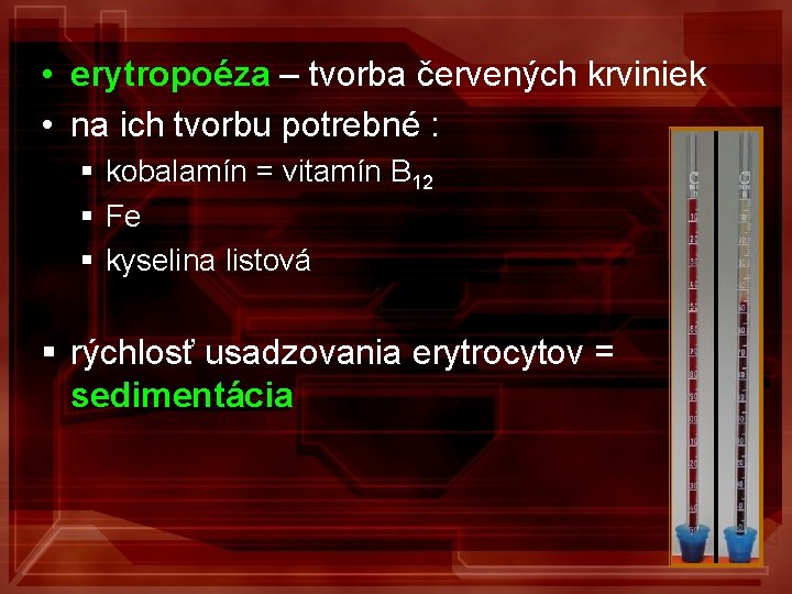  • erytropoéza – tvorba červených krviniek • na ich tvorbu potrebné : §