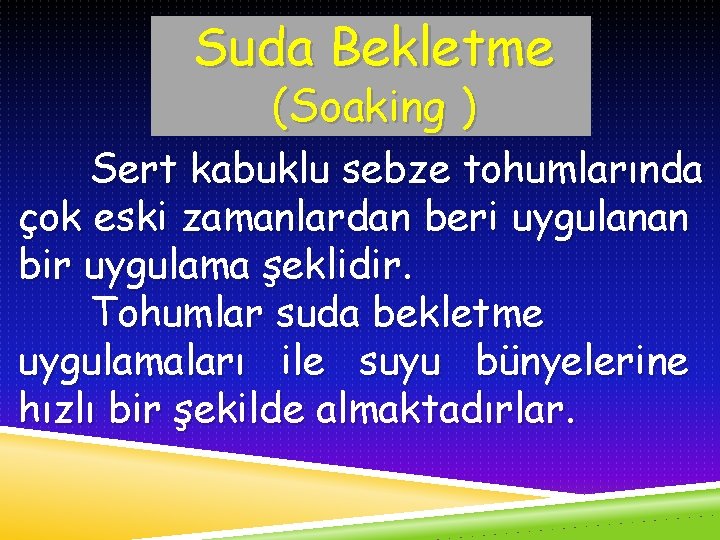 Suda Bekletme (Soaking ) Sert kabuklu sebze tohumlarında çok eski zamanlardan beri uygulanan bir