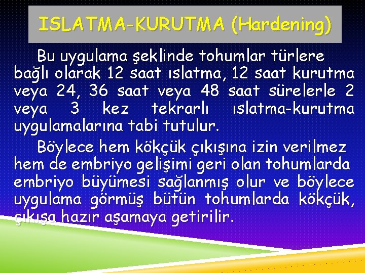 ISLATMA-KURUTMA (Hardening) Bu uygulama şeklinde tohumlar türlere bağlı olarak 12 saat ıslatma, 12 saat