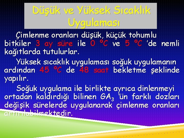 Düşük ve Yüksek Sıcaklık Uygulaması Çimlenme oranları düşük, küçük tohumlu bitkiler 3 ay süre