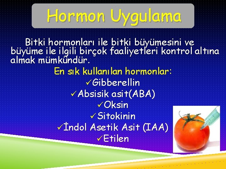 Hormon Uygulama Bitki hormonları ile bitki büyümesini ve büyüme ilgili birçok faaliyetleri kontrol altına