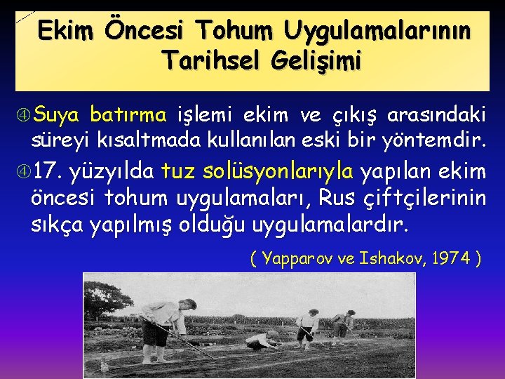 Ekim Öncesi Tohum Uygulamalarının Tarihsel Gelişimi Suya batırma işlemi ekim ve çıkış arasındaki süreyi