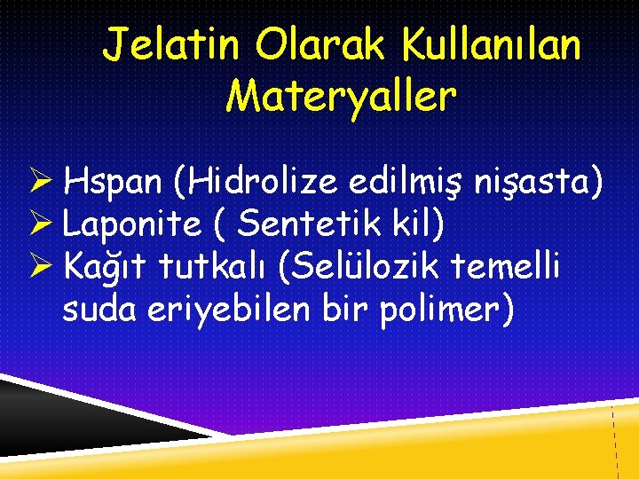 Jelatin Olarak Kullanılan Materyaller Ø Hspan (Hidrolize edilmiş nişasta) Ø Laponite ( Sentetik kil)